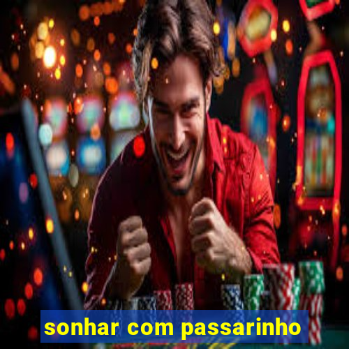 sonhar com passarinho